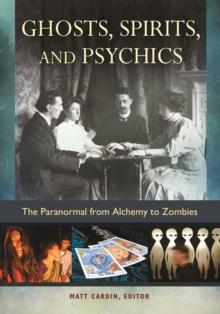 Ghosts, Spirits, and Psychics : The Paranormal from Alchemy to Zombies