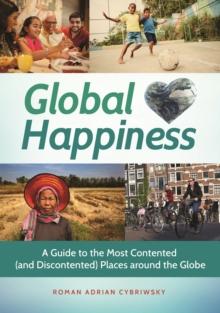 Global Happiness : A Guide to the Most Contented (and Discontented) Places around the Globe