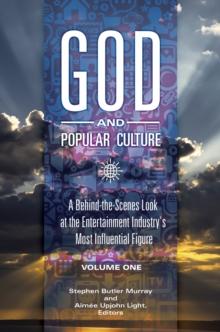 God and Popular Culture : A Behind-the-Scenes Look at the Entertainment Industry's Most Influential Figure [2 volumes]