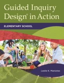 Guided Inquiry Design(R) in Action : Elementary School