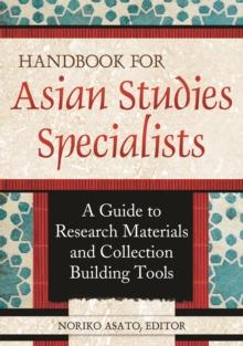 Handbook for Asian Studies Specialists : A Guide to Research Materials and Collection Building Tools