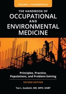 The Handbook of Occupational and Environmental Medicine : Principles, Practice, Populations, and Problem-Solving [2 volumes]