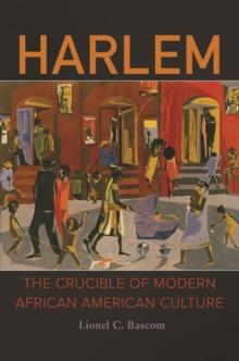 Harlem : The Crucible of Modern African American Culture