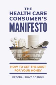 The Health Care Consumer's Manifesto : How to Get the Most for Your Money