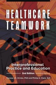 Healthcare Teamwork : Interprofessional Practice and Education