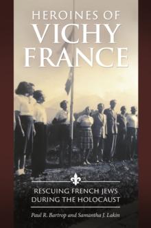 Heroines of Vichy France : Rescuing French Jews during the Holocaust