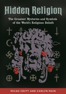 Hidden Religion : The Greatest Mysteries and Symbols of the World's Religious Beliefs