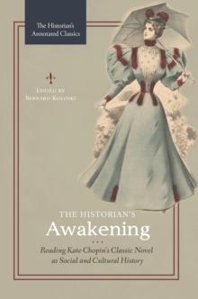 The Historian's Awakening : Reading Kate Chopin's Classic Novel as Social and Cultural History