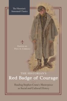 The Historian's Red Badge of Courage : Reading Stephen Crane's Masterpiece as Social and Cultural History