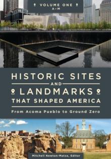 Historic Sites and Landmarks That Shaped America : From Acoma Pueblo to Ground Zero [2 volumes]