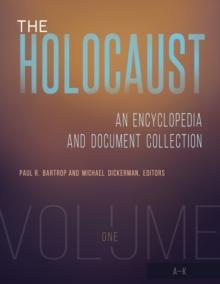 The Holocaust : An Encyclopedia and Document Collection [4 volumes]