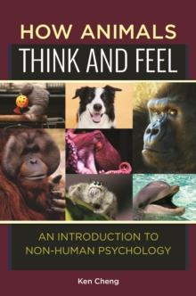 How Animals Think and Feel : An Introduction to Non-Human Psychology