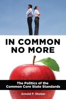 In Common No More : The Politics of the Common Core State Standards