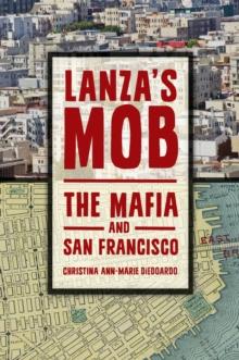 Lanza's Mob : The Mafia and San Francisco