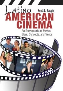 Latino American Cinema : An Encyclopedia of Movies, Stars, Concepts, and Trends