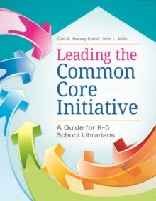 Leading the Common Core Initiative : A Guide for K-5 School Librarians