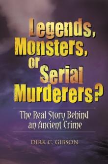 Legends, Monsters, or Serial Murderers? : The Real Story Behind an Ancient Crime