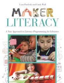 Maker Literacy : A New Approach to Literacy Programming for Libraries