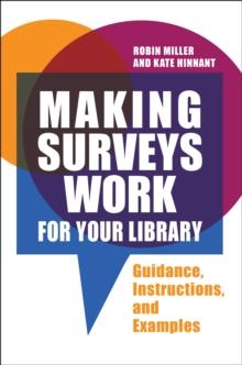 Making Surveys Work for Your Library : Guidance, Instructions, and Examples