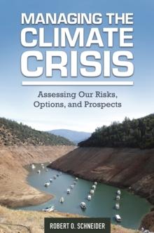 Managing the Climate Crisis : Assessing Our Risks, Options, and Prospects