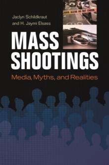 Mass Shootings : Media, Myths, and Realities