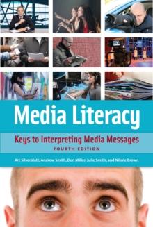 Media Literacy : Keys to Interpreting Media Messages