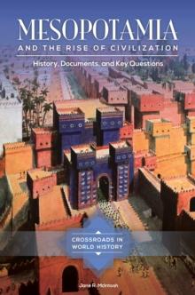 Mesopotamia and the Rise of Civilization : History, Documents, and Key Questions