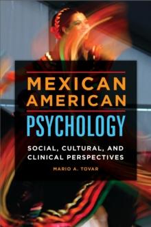 Mexican American Psychology : Social, Cultural, and Clinical Perspectives