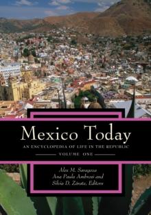 Mexico Today : An Encyclopedia of Life in the Republic [2 volumes]