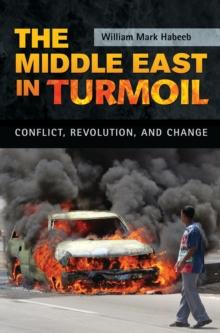 The Middle East in Turmoil : Conflict, Revolution, and Change