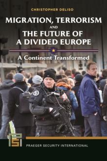 Migration, Terrorism, and the Future of a Divided Europe : A Continent Transformed