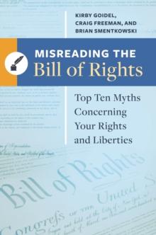 Misreading the Bill of Rights : Top Ten Myths Concerning Your Rights and Liberties