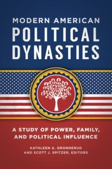 Modern American Political Dynasties : A Study of Power, Family, and Political Influence