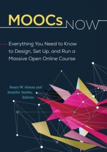 MOOCs Now : Everything You Need to Know to Design, Set Up, and Run a Massive Open Online Course