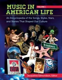 Music in American Life : An Encyclopedia of the Songs, Styles, Stars, and Stories That Shaped Our Culture [4 volumes]