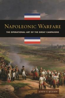 Napoleonic Warfare : The Operational Art of the Great Campaigns