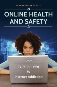 Online Health and Safety : From Cyberbullying to Internet Addiction