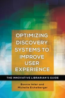 Optimizing Discovery Systems to Improve User Experience : The Innovative Librarian's Guide