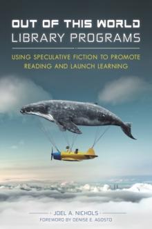 Out of This World Library Programs : Using Speculative Fiction to Promote Reading and Launch Learning