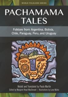 Pachamama Tales : Folklore from Argentina, Bolivia, Chile, Paraguay, Peru, and Uruguay