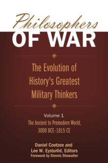 Philosophers of War : The Evolution of History's Greatest Military Thinkers [2 volumes]