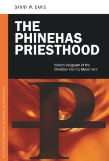 The Phinehas Priesthood : Violent Vanguard of the Christian Identity Movement