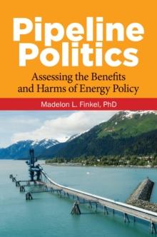 Pipeline Politics : Assessing the Benefits and Harms of Energy Policy