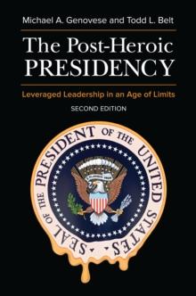 The Post-Heroic Presidency : Leveraged Leadership in an Age of Limits