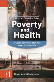 Poverty and Health : A Crisis among America's Most Vulnerable [2 volumes]