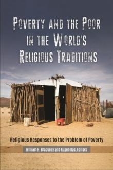 Poverty and the Poor in the World's Religious Traditions : Religious Responses to the Problem of Poverty