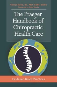 The Praeger Handbook of Chiropractic Health Care : Evidence-Based Practices