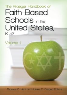 The Praeger Handbook of Faith-Based Schools in the United States, K-12 : [2 volumes]