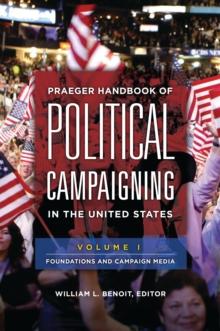 Praeger Handbook of Political Campaigning in the United States : [2 volumes]