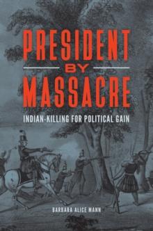 President by Massacre : Indian-Killing for Political Gain